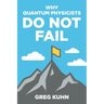 Why Quantum Physicists Do Not Fail: Learn the Secrets of Achieving Almost Anything Your Heart Desires
