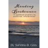 Mending Brokenness: A spiritual journey to authentic wholeness