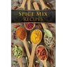 Spice Mix Recipes: Top 50 Most Delicious Dry Spice Mixes [A Seasoning Cookbook]