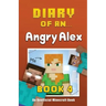 Diary of an Angry Alex: Book 4 [An Unofficial Minecraft Book]