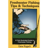 Freshwater Fishing Tips & Techniques: A Fully Illustrated Guide to Freshwater Fishing