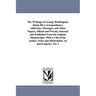 The Writings of George Washington; Being His Correspondence, Addresses, Messages, and Other Papers, Official and Private, Selected and Published from