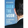 Over The Moon: My Adventures Dealing With Cults