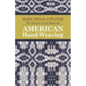The Shuttle-Craft Book On American Hand-Weaving - Being an Account of the Rise, Development, Eclipse, and Modern Revival of a National Popular Art: To