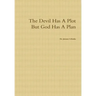 The Devil Has A Plot But God Has A Plan