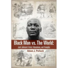Black Man vs. The World: Jack Johnson's Trials, Tribulations, and Triumphs