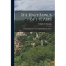 The High-roads of the Alps; a Motoring Guide to One Hundred Mountain Passes