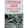 Gunner Jack Dunkirk to Burma: The Untold Story of 130 Assault Field Regiment Royal Artillery