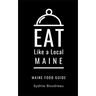 Eat Like a Local- Maine: Maine Food Guide