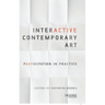 Interactive Contemporary Art: Participation in Practice