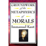 Kant: Groundwork of the Metaphysics of Morals
