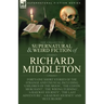 The Collected Supernatural and Weird Fiction of Richard Middleton: Forty-One Short Stories of the Strange and Unusual Including 'Children of the Moon'