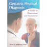 Geriatric Physical Diagnosis: A Guide to Observation and Assessment