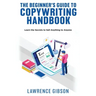 The Beginner's Guide to Copywriting Mastery Handbook: Learn the Secrets to Sell Anything to Anyone