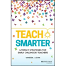 Teach Smarter: Literacy Strategies for Early Childhood Teachers