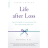 Life After Loss: A Practical Guide to Renewing Your Life After Experiencing Major Loss