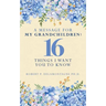 A Message for My Grandchildren: 16 Things I Want You to Know