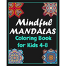 Mindful mandalas coloring book for kids 4-8: 100 Creative Mandala pages/100 pages/8/10, Soft Cover, Matte Finish/Mandala coloring book