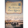 The French Love Affair: A true narrative of events surrounding the Nazi occupation of France...