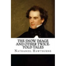 The Snow Image and Other Twice-Told Tales