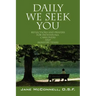 Daily We Seek You: Reflections and Prayers for Individuals, Caregivers and Ministry Teams