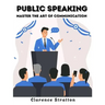Public Speaking: Master the Art of Communication