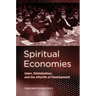 Spiritual Economies: Islam, Globalization, and the Afterlife of Development