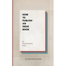 How to Publish an Indie Book: An Asymmetrical Guide