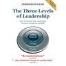 The Three Levels of Leadership 2nd Edition: How to Develop Your Leadership Presence, Knowhow and Skill