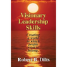 Visionary Leadership Skills: Creating a world to which people want to belong