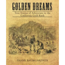 Golden Dreams: True Stories of Adventure in the California Gold Rush
