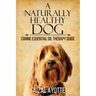 A Naturally Healthy Dog: Canine Essential Oil Therapy Guide