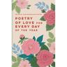 Poetry of Love for Every Day of the Year