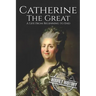 Catherine the Great: A Life From Beginning to End