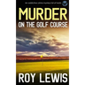 MURDER ON THE GOLF COURSE an addictive crime mystery full of twists