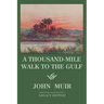A Thousand-Mile Walk To The Gulf - Legacy Edition: A Great Hike To The Gulf Of Mexico, Florida, And The Atlantic Ocean