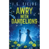 Awry With Dandelions