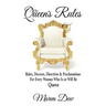 The Queen's Rules: Rules, Decrees, Directives & Proclamations For Every Woman Who Is or Will Be Queen