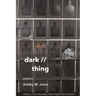 Dark // Thing: Poems