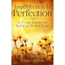 Imperfection Is Perfection: A 30-day Journey to Self-Care & Self-Love