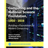 Computing and the National Science Foundation, 1950-2016: Building a Foundation for Modern Computing