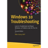 Windows 10 Troubleshooting: Learn to Troubleshoot and Repair Windows 10 Problems Like the Pros Do