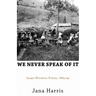 We Never Speak of It: Idaho-Wyoming Poems, 1889-90