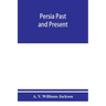 Persia past and present; a book of travel and research, with more than two hundred illustrations and a map