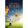 Jesus and Ocd: A Christian Workbook for Overcoming Obsessive Compulsive Disorder