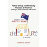 Family Group Conferencing - Process & Practice: Working in Genuine Partnership With Families