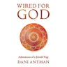 Wired for God: Adventures of a Jewish Yogi