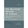The Spiritual Burning of Incense: Basics, Techniques, Effects and Rituals