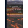 The Navy of the Republic of Texas, 1835-1845