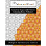 Colour and Create - Geometric Shapes and Patterns Colouring Book, Vol.3: 50 Designs to help release your creative side